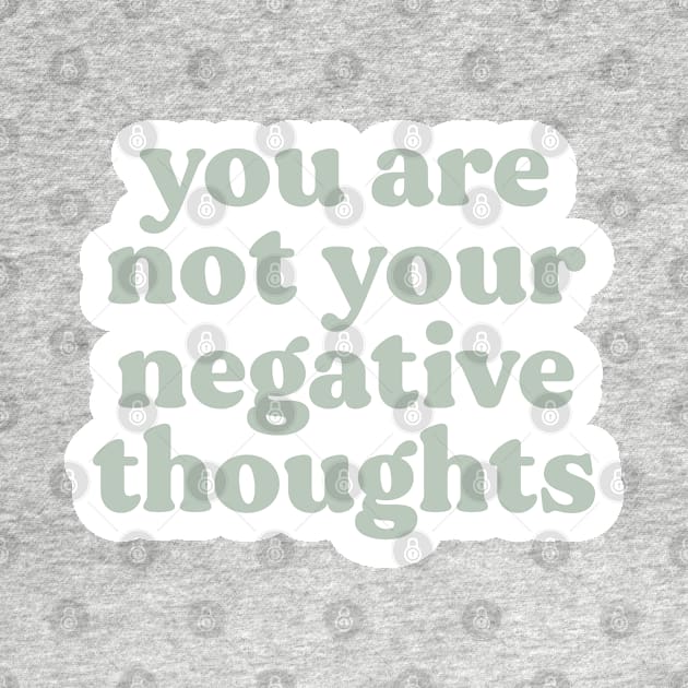 You Are Not Your Negative Thoughts by BeKindToYourMind